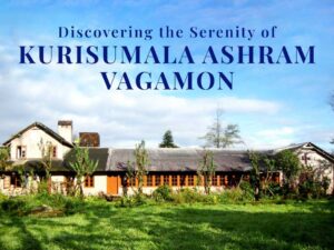 Discovering-the-Serenity-of-Kurisumala-Ashram-in-Vagamon-best-resort-in-vagamon-